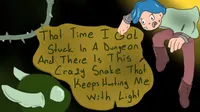 That time I got stuck in a dungeon and there is this crazy snake that keeps Hunting me with Light